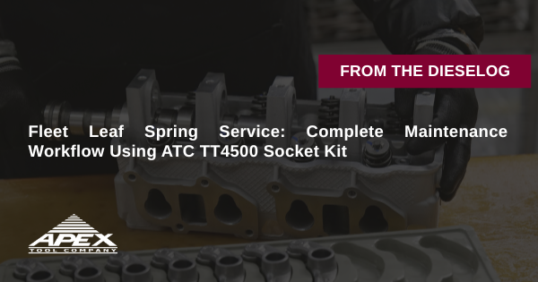 Fleet Leaf Spring Service Workflow: Complete Guide with ATC TT4500 Kit