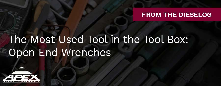 The Most Used Tool in the Tool Box: Open End Wrenches