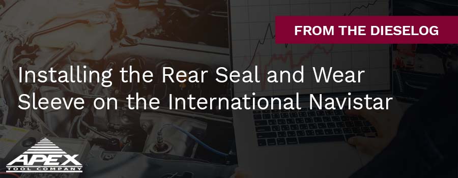 Installing the Rear Seal and Wear Sleeve on the International Navistar Engine