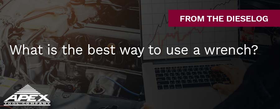 What is the best way to use a wrench?